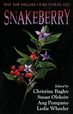 Snakeberry: Best New England Crime Stories 2025 by Bagley, Christine