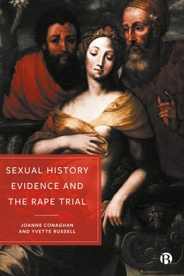 Sexual History Evidence and the Rape Trial by Conaghan, Joanne