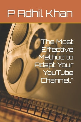 "The Most Effective Method to Adapt Your YouTube Channel," by Khan, P. Adhil