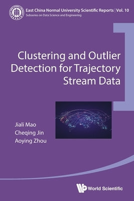 Clustering and Outlier Detection for Trajectory Stream Data by Jiali Mao, Cheqing Jin &. Aoying Zhou