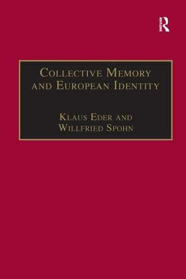 Collective Memory and European Identity: The Effects of Integration and Enlargement by Spohn, Willfried