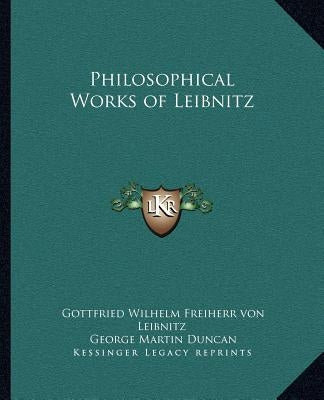 Philosophical Works of Leibnitz by Von Leibnitz, Gottfried Wilhelm Freiherr