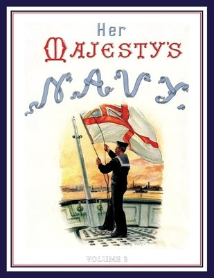 HER MAJESTY'S NAVY 1890 Including Its Deeds And Battles Volume 3 by Rathbone Low, Chas