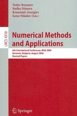 Numerical Methods and Applications: 6th International Conference, Nma 2006, Borovets, Bulgaria, August 20-24, 2006, Revised Papers by Boyanov, Todor