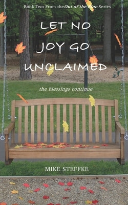 Let No Joy Go Unclaimed: The Blessings Continue by Steffke, Mike