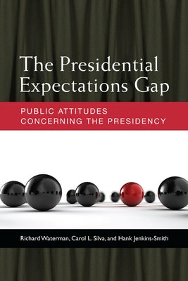 The Presidential Expectations Gap: Public Attitudes Concerning the Presidency by Waterman, Richard