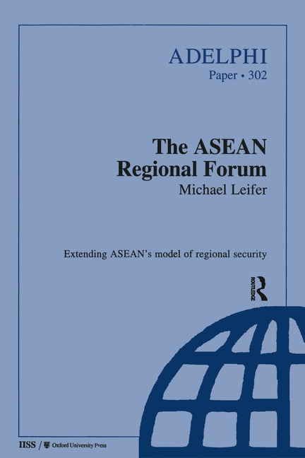 The ASEAN Regional Forum: Extending Asean's Model of Regional Security by Leifer, Michael