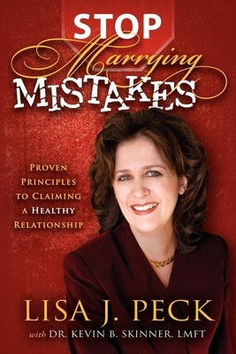 Stop Marrying Mistakes: Proven Principles to Claiming a Healthy Relationship by Peck, Lisa J.