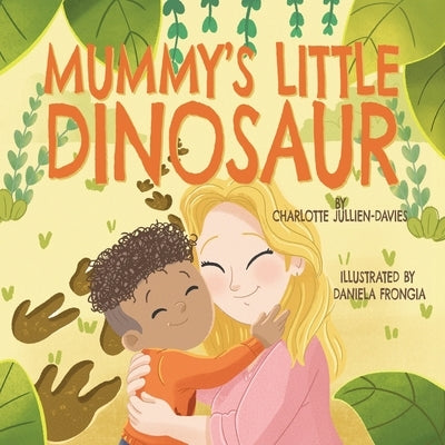 Mummy's Little Dinosaur by Jullien-Davies, Charlotte