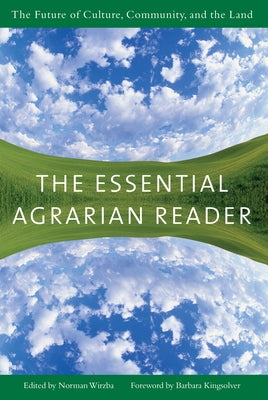 The Essential Agrarian Reader: The Future of Culture, Community, and the Land by Wirzba, Norman