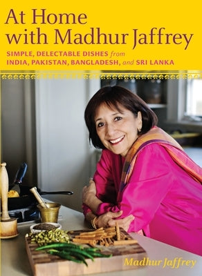 At Home with Madhur Jaffrey: Simple, Delectable Dishes from India, Pakistan, Bangladesh, and Sri Lanka: A Cookbook by Jaffrey, Madhur