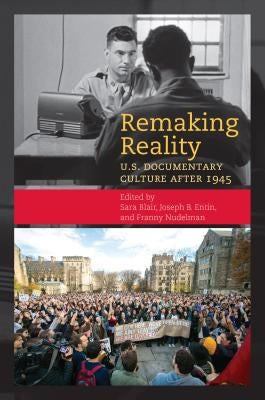 Remaking Reality: U.S. Documentary Culture After 1945 by Blair, Sara