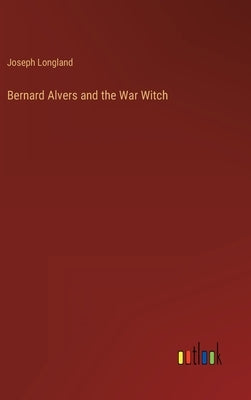 Bernard Alvers and the War Witch by Longland, Joseph