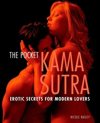Pocket Kama Sutra: Erotic Secrets for Modern Lovers by Bailey, Nicole