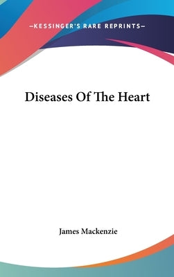 Diseases Of The Heart by MacKenzie, James