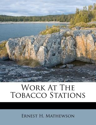 Work at the Tobacco Stations by Mathewson, Ernest H.