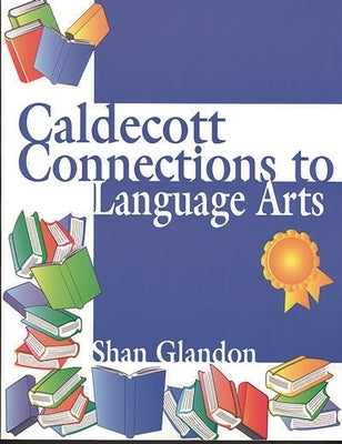 Caldecott Connections to Language Arts by Glandon, Shan