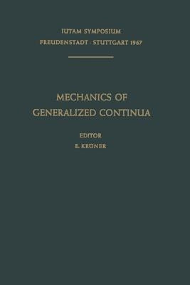 Mechanics of Generalized Continua: Proceedings of the Iutam-Symposium on the Generalized Cosserat Continuum and the Continuum Theory of Dislocations w by Kröner, E.