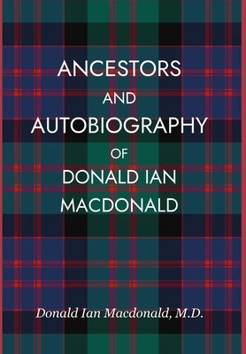 Ancestors and Autobiography of Donald Ian Macdonald by MacDonald, Donald Ian
