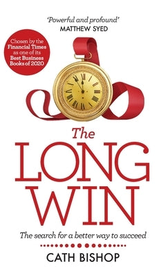 The Long Win: The Search for a Better Way to Succeed by Bishop, Cath