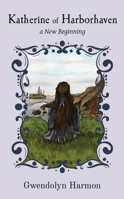 Katherine of Harborhaven: a New Beginning by Harmon, Gwendolyn