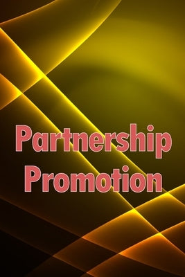 Partnership Promotion: Grow Your Business and Maximise Your Profits by Shelbourne, Olga