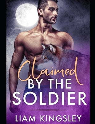 Claimed By The Soldier: Blackwater Pack Book Five by Kingsley, Liam
