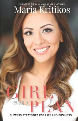 Girl With A Plan: Success Strategies For Life & Business by Kritikos, Maria