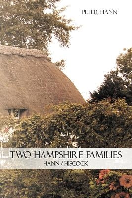 Two Hampshire Families: Hann / Hiscock by Hann, Peter