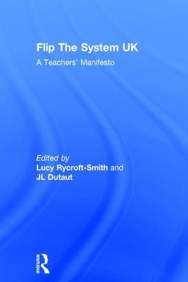 Flip the System Uk: A Teachers' Manifesto by Rycroft-Smith, Lucy