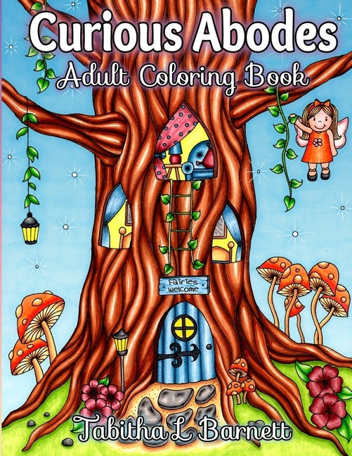 Curious Abodes Adult Coloring Book: 27 Unique Beautiful Fairy Houses and Doors to color by Barnett, Tabitha L.