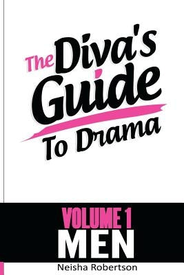 The Diva's Guide To Drama: Vol. 1: MEN by Robertson, Neisha