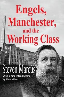 Engels, Manchester, and the Working Class by Marcus, Steven