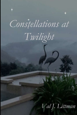 Constellations at Twilight by Littman, Val J.
