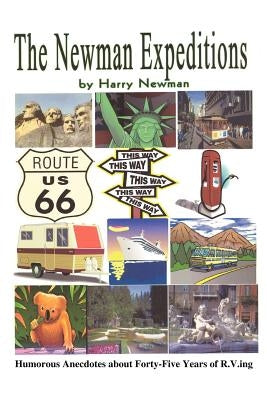 The Newman Expeditions: Humorous Anecdotes about Forty-Five Years of R.V.Ing by Newman, Harry