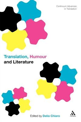 Translation, Humour and Literature by Chiaro, Delia
