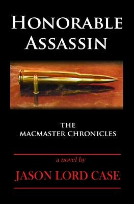 Honorable Assassin: Book One of the MacMaster Chronicles by Case, Jason Lord