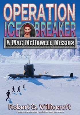 Operation Ice Breaker: A Mac McDowell Mission by Williscroft, Robert G.
