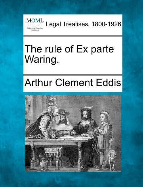 The Rule of Ex Parte Waring. by Eddis, Arthur Clement