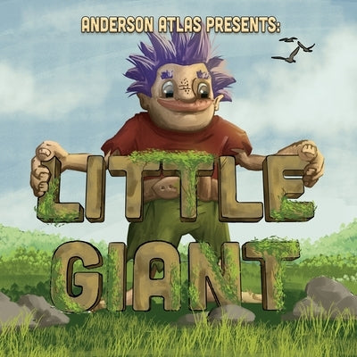 Little Giant: Environmentally Aware Giant Befriends Open Minded Girl in this Picture Book Fantasy Adventure by Atlas, Anderson