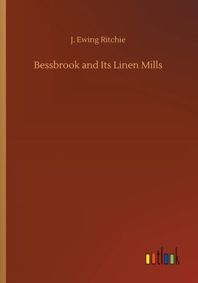 Bessbrook and Its Linen Mills by Ritchie, J. Ewing