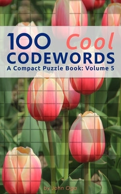 100 Cool Codewords: A Compact Puzzle Book: Volume 5 by Oga, John