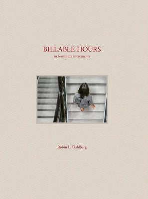 Billable Hours: In 6 Minute Increments by Dahlberg, Robin