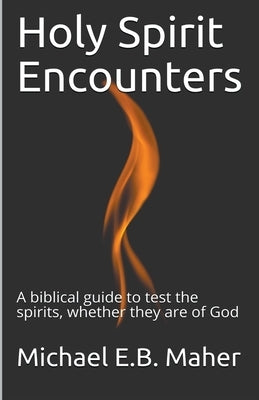 Holy Spirit Encounters by Maher, Michael E. B.
