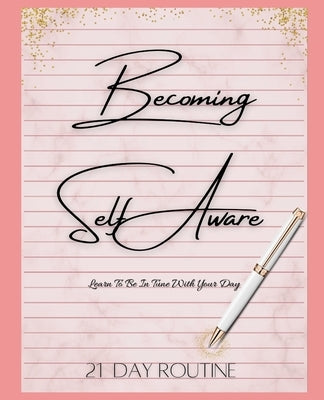 Becoming Self Aware: 21 Day Routine by Smith, Shaunte