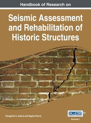 Handbook of Research on Seismic Assessment and Rehabilitation of Historic Structures, Vol 1 by Asteris, Panagiotis G.