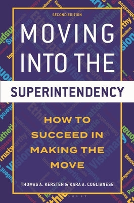 Moving Into the Superintendency: How to Succeed in Making the Move by Kersten, Thomas