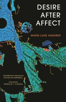Desire After Affect by Angerer, Marie-Luise