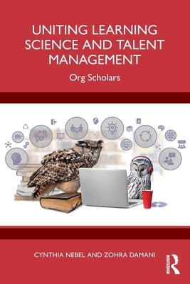 Uniting Learning Science and Talent Management: Org Scholars by Nebel, Cynthia
