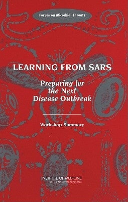 Learning from Sars: Preparing for the Next Disease Outbreak: Workshop Summary by Institute of Medicine